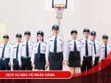 DỊCH VỤ BẢO VỆ NGÂN HÀNG