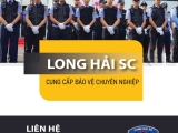 Công ty bảo vệ uy tín Long Hải Sc - Giải pháp an toàn cho doanh nghiệp